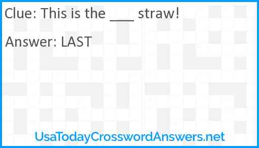 This is the ___ straw! Answer
