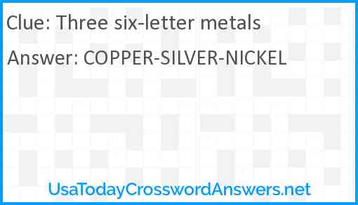 Three six-letter metals Answer