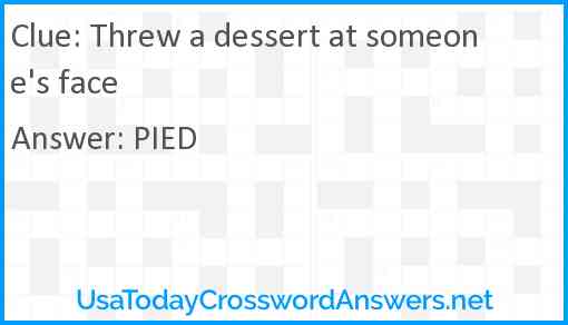 Threw a dessert at someone's face Answer