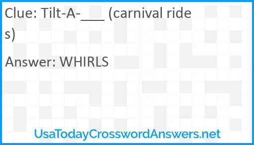 Tilt-A-___ (carnival rides) Answer