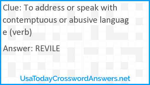 To address or speak with contemptuous or abusive language (verb) Answer