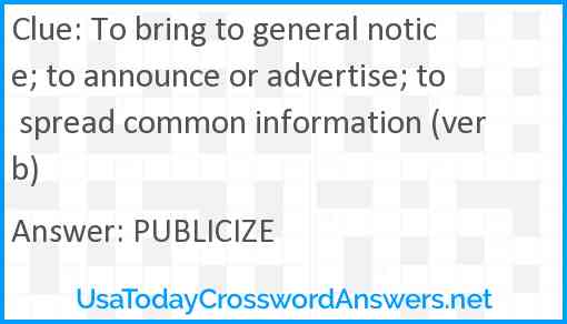 To bring to general notice; to announce or advertise; to spread common information (verb) Answer