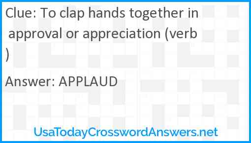 To clap hands together in approval or appreciation (verb) Answer