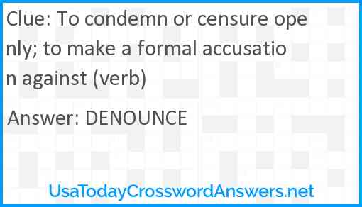 To condemn or censure openly; to make a formal accusation against (verb) Answer