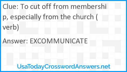 To cut off from membership, especially from the church (verb) Answer