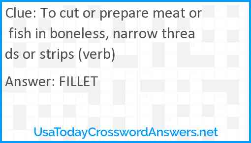 To cut or prepare meat or fish in boneless, narrow threads or strips (verb) Answer