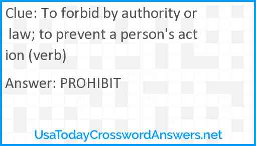 To forbid by authority or law; to prevent a person's action (verb) Answer