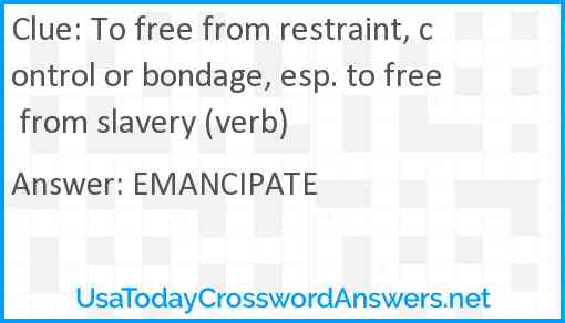 To free from restraint, control or bondage, esp. to free from slavery (verb) Answer