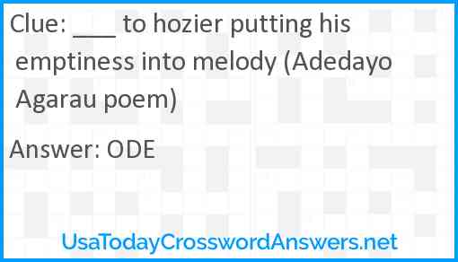 ___ to hozier putting his emptiness into melody (Adedayo Agarau poem) Answer