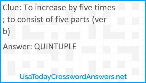To increase by five times; to consist of five parts (verb) Answer