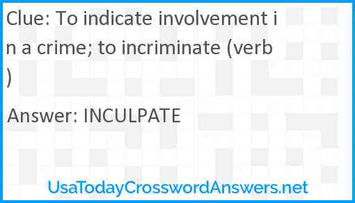 To indicate involvement in a crime; to incriminate (verb) Answer