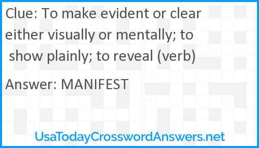 To make evident or clear either visually or mentally; to show plainly; to reveal (verb) Answer