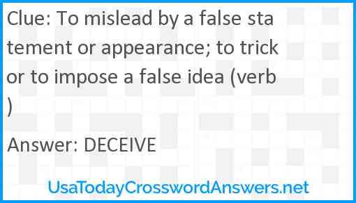 To mislead by a false statement or appearance; to trick or to impose a false idea (verb) Answer
