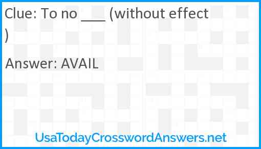 To no ___ (without effect) Answer