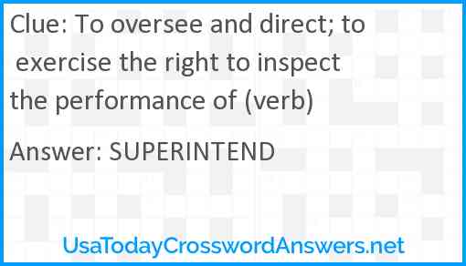 To oversee and direct; to exercise the right to inspect the performance of (verb) Answer
