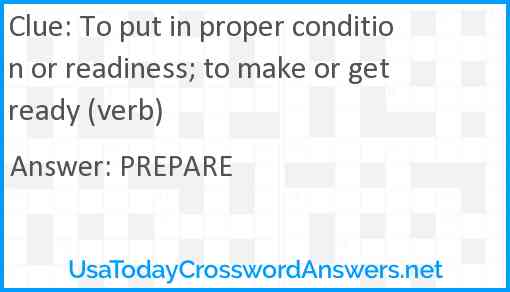 To put in proper condition or readiness; to make or get ready (verb) Answer