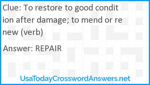 To restore to good condition after damage; to mend or renew (verb) Answer