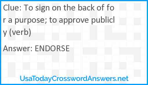 To sign on the back of for a purpose; to approve publicly (verb) Answer
