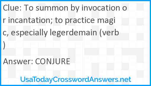 To summon by invocation or incantation; to practice magic, especially legerdemain (verb) Answer