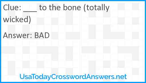 ___ to the bone (totally wicked) Answer