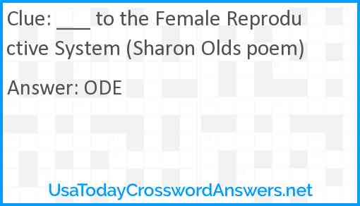 ___ to the Female Reproductive System (Sharon Olds poem) Answer
