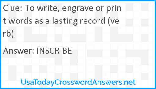 To write, engrave or print words as a lasting record (verb) Answer