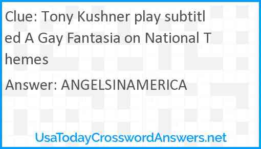 Tony Kushner play subtitled A Gay Fantasia on National Themes Answer