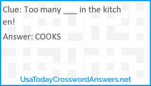 Too many ___ in the kitchen! Answer