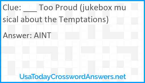 ___ Too Proud (jukebox musical about the Temptations) Answer