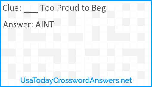 ___ Too Proud To Beg Answer