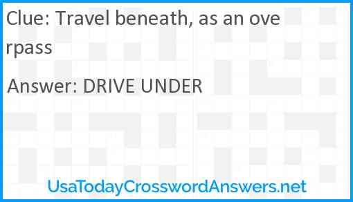 Travel beneath, as an overpass Answer