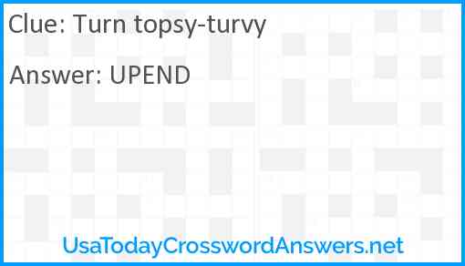 Turn topsy-turvy Answer
