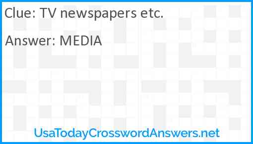 TV newspapers etc. Answer