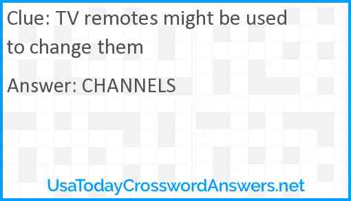 TV remotes might be used to change them Answer