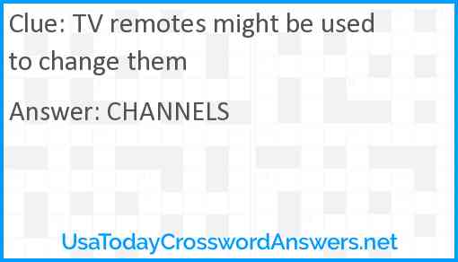TV remotes might be used to change them Answer