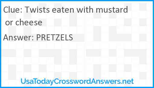 Twists eaten with mustard or cheese Answer