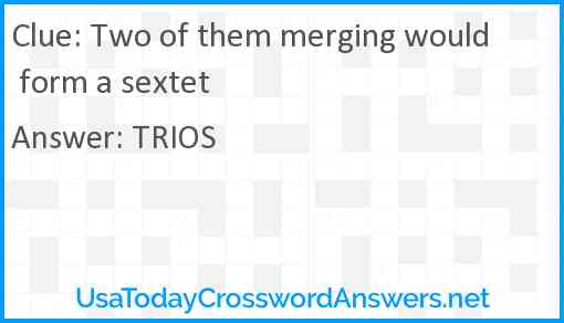 Two of them merging would form a sextet Answer