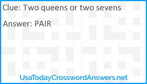 Two queens or two sevens Answer