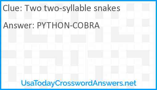 Two two-syllable snakes Answer