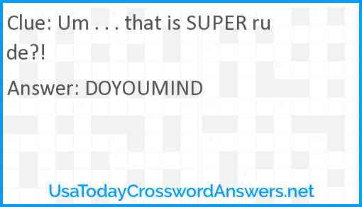 Um . . . that is SUPER rude?! Answer