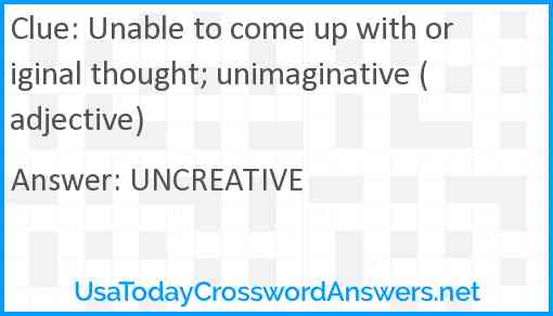 Unable to come up with original thought; unimaginative (adjective) Answer