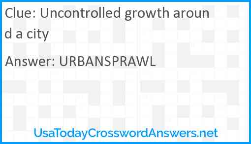 Uncontrolled growth around a city Answer