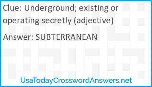 Underground; existing or operating secretly (adjective) Answer