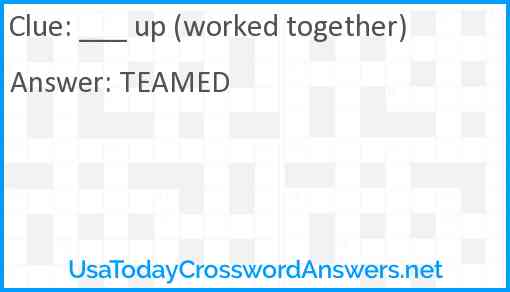 ___ up (worked together) Answer