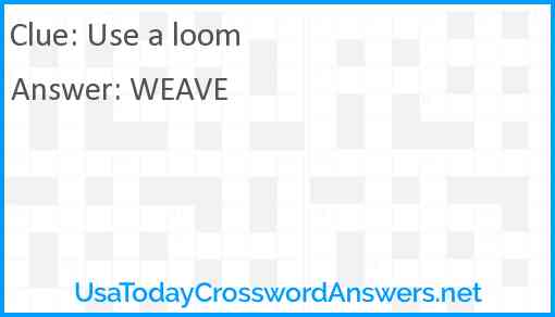 Use a loom Answer