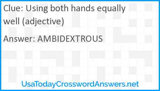 Using both hands equally well (adjective) Answer