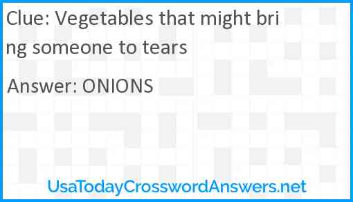 Vegetables that might bring someone to tears Answer