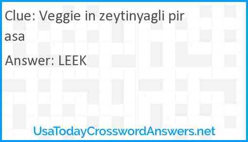 Veggie in zeytinyagli pirasa Answer