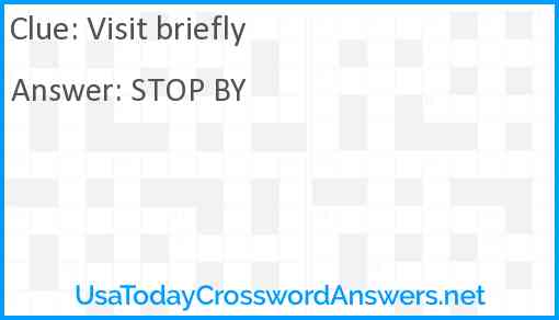 Visit briefly Answer