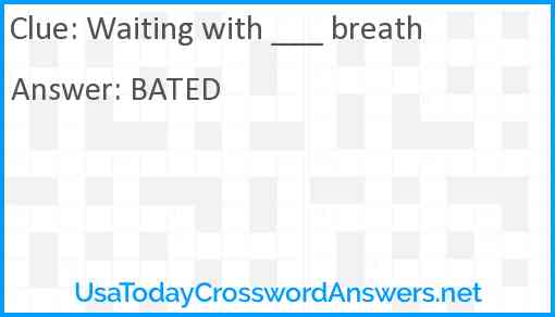 Waiting with ___ breath Answer